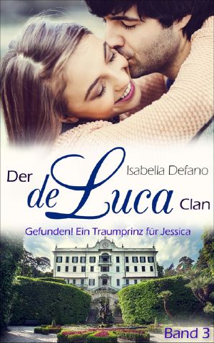 [de Luca Clan 03] • Gefunden! · Ein Traumprinz für Jessica